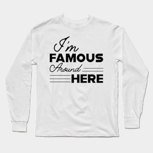 Teenager Girl - I'm famous around here Long Sleeve T-Shirt